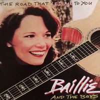 Baillie & The Boys - The Road That Led Me To You